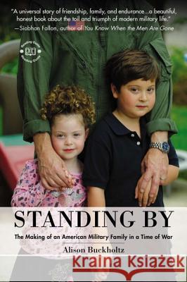 Standing by: The Making of an American Military Family in a Time of War Alison Buckholtz 9780399163791 Jeremy P. Tarcher - książka