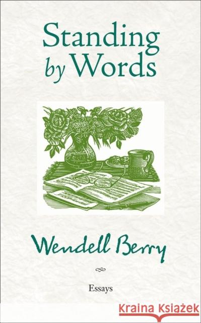 Standing by Words: Essays Wendell Berry 9781582437453 Counterpoint - książka