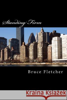 Standing Firm: It is Time for Christians to Take a Stand Bruce a. Fletcher 9781508583974 Createspace Independent Publishing Platform - książka