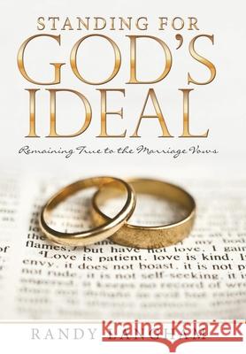 Standing for God's Ideal: Remaining True to the Marriage Vows Randy Langham 9781973668930 WestBow Press - książka