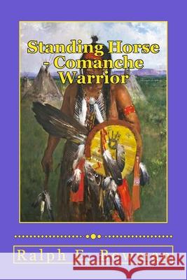 Standing Horse - Comanche Warrior Ralph E. Bowman 9781516916696 Createspace - książka
