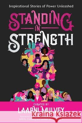 Standing in Strength: Inspirational Stories of Power Unleashed Laarni Mulvey Kortney Olson Dawn Bates 9781913973162 Dawn Publishing - książka