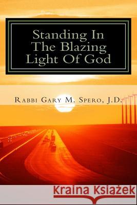 Standing In The Blazing Light Of God: Thoughts & Stories Of A Modern Rabbi Spero J. D., Rabbi Gary M. 9781500652562 Createspace - książka