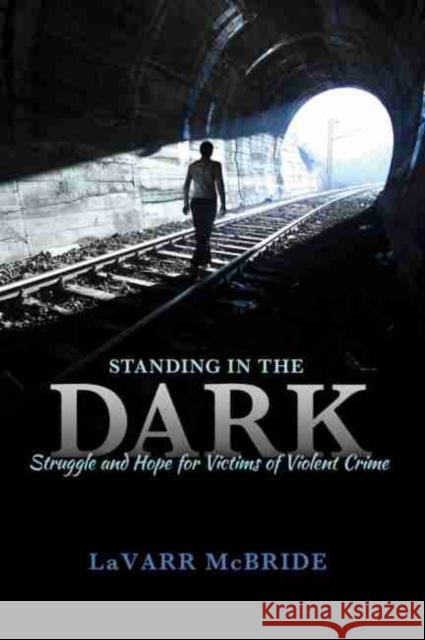 Standing in the Dark: Struggle and Hope for Victims of Violent Crime McBride 9781465242198 Kendall/Hunt Publishing Company - książka