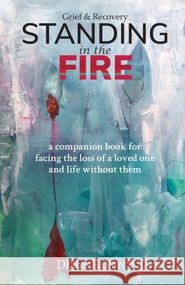 Standing In The Fire: A companion book for facing the loss of a loved one and life without them Percy, Diana E. 9781922357137 Di Percy Family Trust - książka