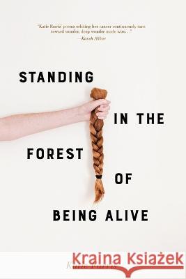 Standing in the Forest of Being Alive Katie Farris 9781948579322 Alice James Books - książka