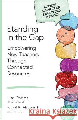 Standing in the Gap: Empowering New Teachers Through Connected Resources Lisa M. Dabbs Nicol R. Howard 9781483391397 Corwin Publishers - książka