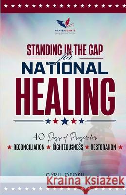 Standing in the Gap for National Healing: 40 Days of Prayer for Reconciliation, Righteousness, and Restoration Cyril Opoku 9781988439624 Quest Publications - książka