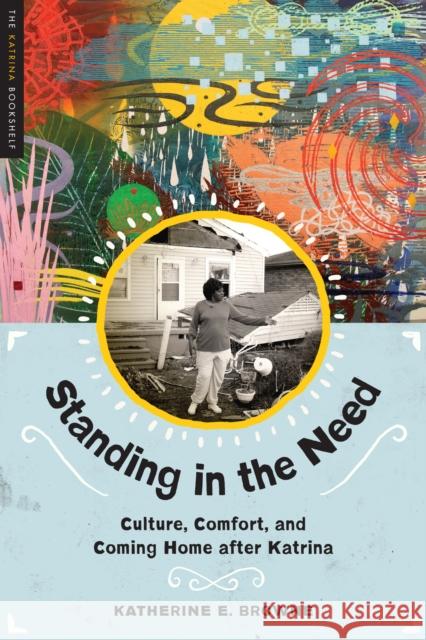 Standing in the Need: Culture, Comfort, and Coming Home After Katrina Katherine E. Browne 9781477307373 University of Texas Press - książka