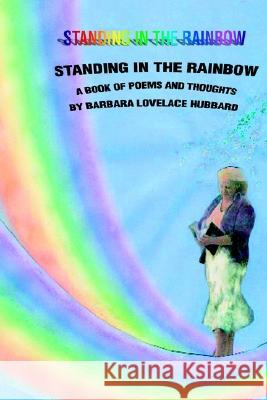 Standing in the Rainbow: A Book of Poems and Thoughts Hubbard, Barbara L. 9780595267996 Writer's Showcase Press - książka