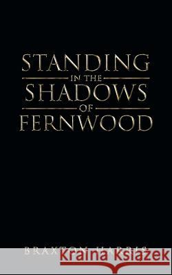 Standing in the Shadows of Fernwood Braxton Harris 9781504919210 Authorhouse - książka