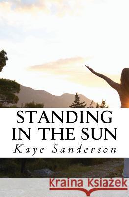 Standing in the Sun Kaye Sanderson 9781544031897 Createspace Independent Publishing Platform - książka