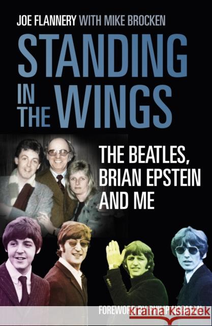 Standing in the Wings: The Beatles, Brian Epstein and Me Flannery, Joe 9780750987608 The History Press Ltd - książka