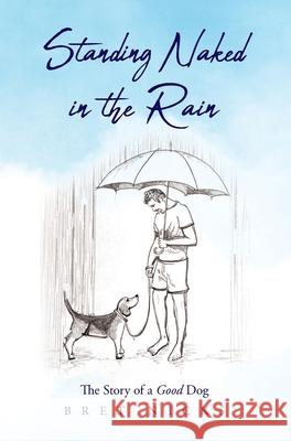 Standing Naked In The Rain: The Story of a Good Dog Bret Nicks 9781685152925 Palmetto Publishing - książka