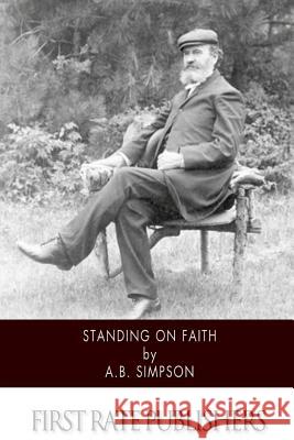 Standing on Faith A. B. Simpson 9781500546717 Createspace - książka