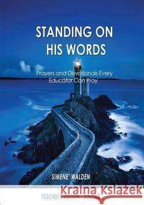 Standing On His Words: Prayers and Devotionals Every Educator Can Pray Walden, Simene' 9780999798713 Student Teacher - książka
