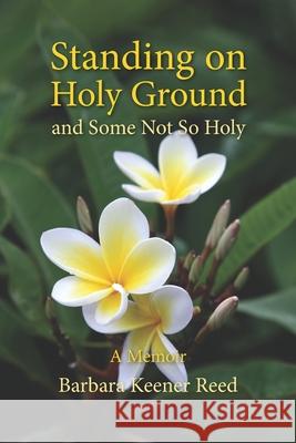 Standing on Holy Ground - and Some Not So Holy Barbara Keener Reed 9798797712930 Independently Published - książka