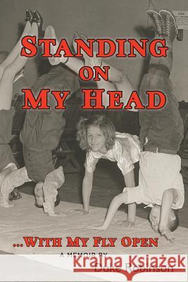 Standing On My Head ... With My Fly Open Robinson, Duke 9781519238306 Createspace - książka