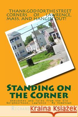 Standing on the Corner: Anecdotes and Tales from the Old Neighborhood, Lawrence - My Hometown Richard Edward Noble 9781492164661 Createspace - książka