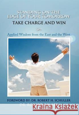 Standing on the Edge of Your Tomorrow Take Charge and Win! Lecturer in History Robert Lee, PH D (MacArthur Institute of Higher Education Sydney) 9781450078108 Xlibris - książka