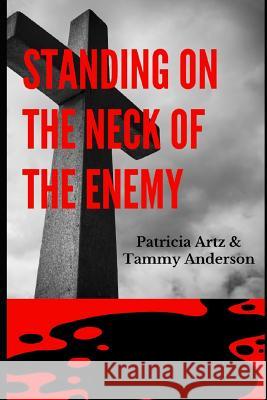 Standing on the Neck of the Enemy Tammy Anderson Patricia Artz 9781799246022 Independently Published - książka