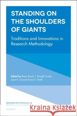 Standing on the Shoulders of Giants: Traditions and Innovations in Research Methodology Brian Boyd (City University of Hong Kong, Hong Kong), Dr. T. Russell Crook (Haslam College of Business, University of Te 9781787563360 Emerald Publishing Limited - książka