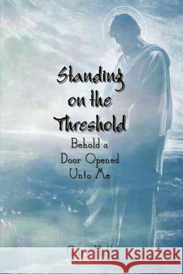 Standing on the Threshold: Behold a Door Opened Unto Me Hall, Gary 9781403383556 Authorhouse - książka