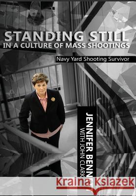 Standing Still in a Culture of Mass Shootings Jennifer Bennett John F. Clark 9781949521054 Guiding Light Books, LLC - książka
