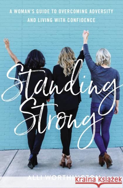Standing Strong: A Woman's Guide to Overcoming Adversity and Living with Confidence Worthington, Alli 9780310358763 Zondervan - książka