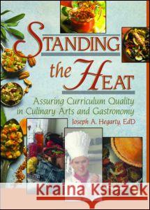 Standing the Heat: Assuring Curriculum Quality in Culinary Arts and Gastronomy Hegarty, Joseph 9780789018977 Haworth Hospitality Press - książka