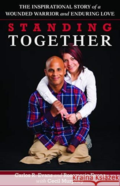 Standing Together: The Inspirational Story of a Wounded Warrior and Enduring Love Carlos R. Evans Rosemarie Evans Cecil Murphey 9780825444975 Kregel Publications - książka