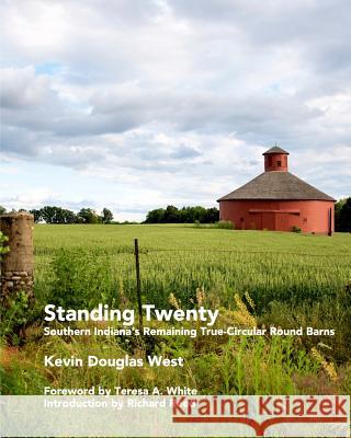 Standing Twenty: Southern Indiana's Remaining True-Circular Round Barns West, Kevin Douglas 9781364866433 Blurb - książka