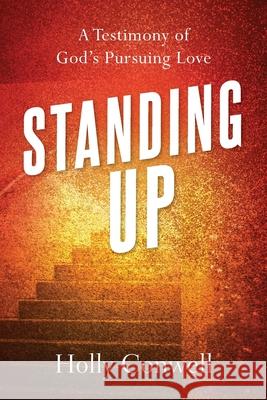 Standing Up: A Testimony of God's Pursuing Love Conwell, Holly M. 9781947360945 LIGHTNING SOURCE UK LTD - książka