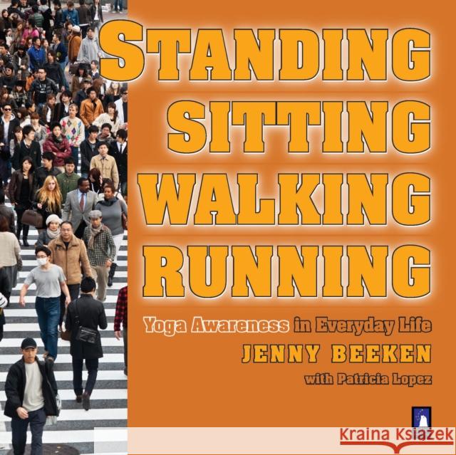 Standing, Walking, Running, Sitting: Yoga Awareness in Everyday Life Patricia (Patricia Lopez) Lopez 9781905398331 Polair Publishing - książka