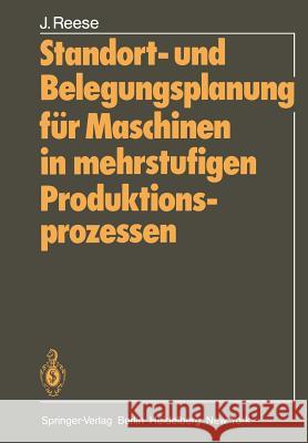 Standort- Und Belegungsplanung Für Maschinen in Mehrstufigen Produktionsprozessen Reese, Joachim 9783540103783 Not Avail - książka