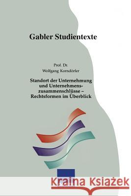 Standort Der Unternehmung Und Unternehmenszusammenschlüsse -- Rechtsformen Im Überblick Korndörfer, Wolfgang 9783409921121 Gabler Verlag - książka