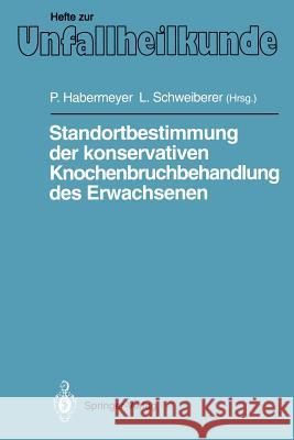 Standortbestimmung Der Konservativen Knochenbruchbehandlung Des Erwachsenen: IX. Münchener Innenstadt-Symposium, 11. Bis 13. Oktober 1990 Habermeyer, P. 9783540550976 Not Avail - książka