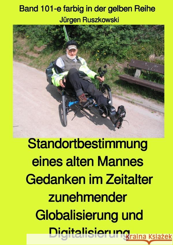 Standortbestimmung eines alten Mannes - Gedanken im Zeitalter zunehmender Globalisierung und Digitalisierung - Band 101-e farbig in der gelben Reihe bei Jürgen Ruszkowski : Band 101-e farbig in der ge Ruszkowski, Jürgen 9783750255029 epubli - książka