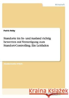Standorte im In- und Ausland richtig bewerten mit Verstetigung zum Standort-Controlling. Ein Leitfaden Patric Heby 9783668139626 Grin Verlag - książka