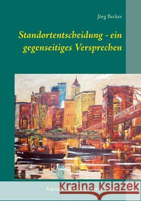 Standortentscheidung - ein gegenseitiges Versprechen: Kapitalbindung im großen Zeitfenster Becker, Jörg 9783734785689 Books on Demand - książka