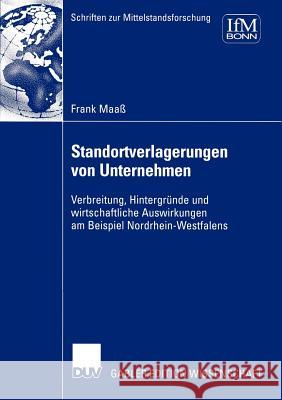 Standortverlagerungen Von Unternehmen: Verbreitung, Hintergründe Und Wirtschaftliche Auswirkungen Am Beispiel Nordrhein-Westfalens Maaß, Frank 9783824481019 Deutscher Universitats Verlag - książka