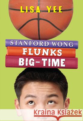 Stanford Wong Flunks Big-Time (the Millicent Min Trilogy, Book 2) Yee, Lisa 9780439622486 Scholastic Paperbacks - książka