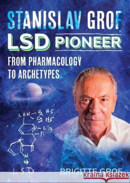 Stanislav Grof, LSD Pioneer: From Pharmacology to Archetypes Brigitte Grof 9781644119464 Park Street Press - książka