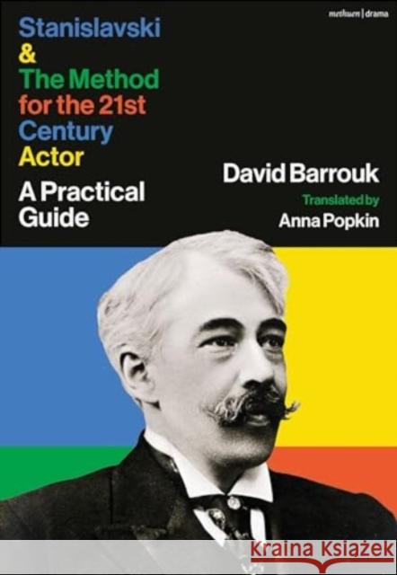 Stanislavski and the Method for the 21st Century Actor: A Guide David Barrouk Anna Popkin 9781350404038 Bloomsbury Publishing PLC - książka