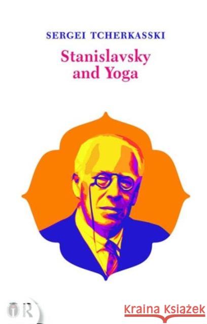 Stanislavsky and Yoga Sergei Tcherkasski   9781138954083 Routledge - książka