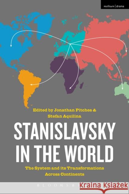 Stanislavsky in the World: The System and Its Transformations Across Continents Jonathan Pitches Stefan Aquilina 9781472587886 Methuen Publishing - książka