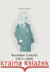 Stanisław Lisiecki (1872-1960) i jego Platon Tomasz Mróz 9788366941342 Marek Derewiecki - książka