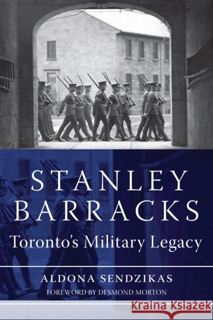 Stanley Barracks: Toronto's Military Legacy Aldona Sendzikas 9781554887880 Dundurn Group - książka