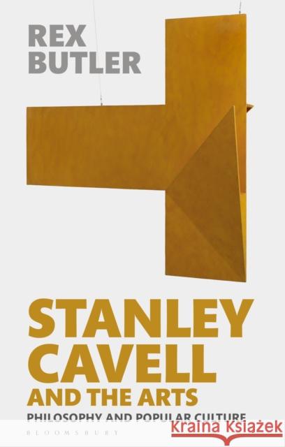 Stanley Cavell and the Arts: Philosophy and Popular Culture Rex Butler 9781350008519 Bloomsbury Academic - książka