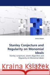 Stanley Conjecture and Regularity on Monomial Ideals : Stanley conjecture, Janet's Algorithm and Regularity on Monomial Ideals Anwar, Imran 9783838324784 LAP Lambert Academic Publishing - książka